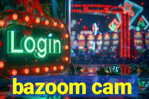 bazoom cam
